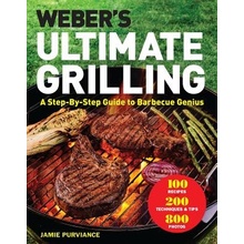 Weber's Ultimate Grilling: A Step-By-Step Guide to Barbecue Genius Purviance Jamie