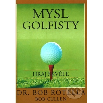 Mysl golfisty - Hraj skvěle - Bob Rotella