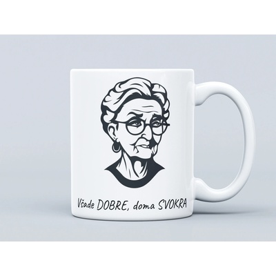 Efektný darček Hrnček Všade DOBRE doma SVOKRA 330 ml