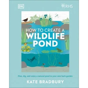 RHS How to Create a Wildlife Pond | BRADBURY KATE (ISBN: 9780241472927)