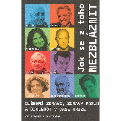 Pergler Jan: Jak se z toho nezbláznit - duševní zdraví, ... (duševní zdraví, zdravý rozum a odolnost v čase krize - Honzák, Czendlik, Slimáková, Hnízdil, Cílek, Kovy, Janečková, Schwarzenberg, Kopecká
