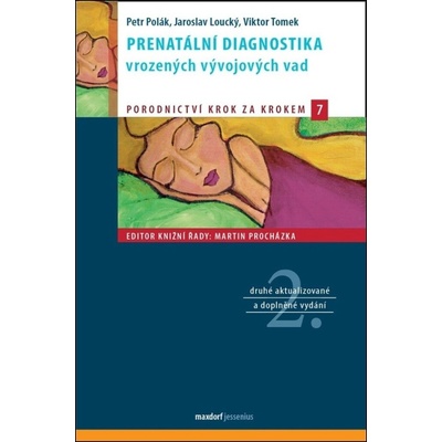 Prenatální diagnostika vrozených vývojových vad - Jaroslav Loucký, Petr Polák, Viktor Tomek