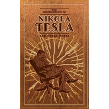 Autobiography of Nikola Tesla and Other Works