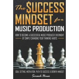 Success Mindset for Music Production | Screech House (ISBN: 9781077767492)