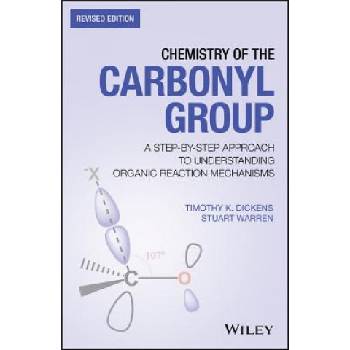 Chemistry of the Carbonyl Group - A Step-by-Step Approach to Understanding Organic Reaction Mechanisms - Revised Edition | Timothy Dickens