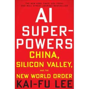 AI Superpowers: China, Silicon Valley and the New World Order | Kai-Fu Lee (ISBN: 9780358105589)