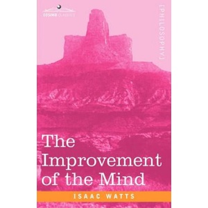 Improvement of the Mind | Isaac Watts (ISBN: 9781602061095)