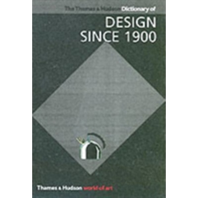 Thames and Hudson Dictionary of Design Since 1900 - Guy Julier