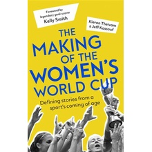 The Making of the Women's World Cup: Defining Stories from a Sport's Coming of Age - (Theivam Kieran)