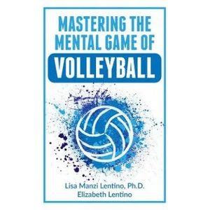 Mastering the Mental Game of Volleyball | Elizabeth Lentino, Lisa Lentino Ph D (ISBN: 9781077113985)