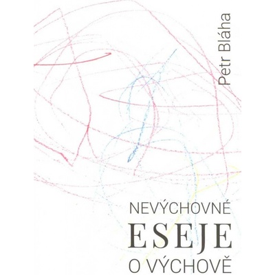 Nevýchovné eseje o výchově - Petr Bláha