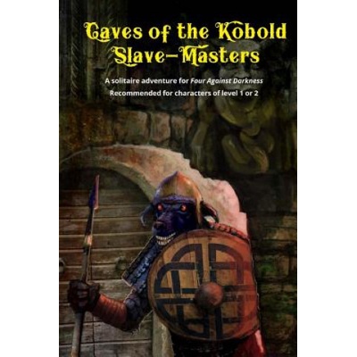 Caves of the Kobold Slave Masters: A solitaire adventure for Four Against Darkness Recommended for characters of level 1 or 2
