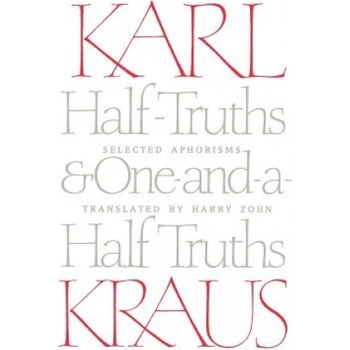 Half-Truths and One-And-A-Half Truths: Selected Aphorisms | Karl Kraus, Harry Zohn