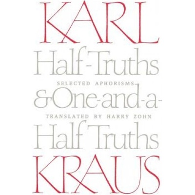 Half-Truths and One-And-A-Half Truths: Selected Aphorisms | Karl Kraus, Harry Zohn