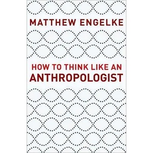 How to Think Like an Anthropologist (ISBN: 9780691193137)