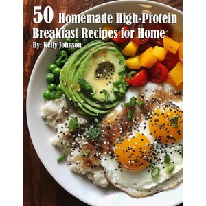 50 Homemade High-Protein Breakfast Recipes for Home | Kelly Johnson (2024)