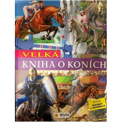Velká kniha o koních NAKLADATELSTVÍ SUN s.r.o.