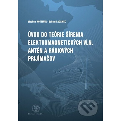 Úvod do teórie šírenia elektromagnetických vĺn, antén a rádiových prijímačov - Hottmar Vladimír, Adamec Bohumil