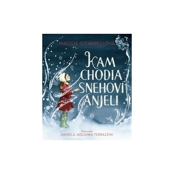 Kam chodia snehoví anjeli - Maggie O'Farrell, Daniela Jaglenka Terrazzini ilustrátor