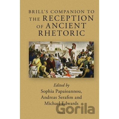 Brill's Companion to the Reception of Ancient Rhetoric - Sophia Papaioannou, Andreas Serafim, Michael Edwards