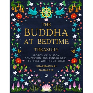 The Buddha at Bedtime Treasury: Stories of Wisdom, Compassion and Mindfulness to Read with Your Child | Nagaraja, Dharmachari (ISBN: 9781786787798)