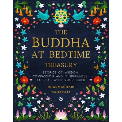 The Buddha at Bedtime Treasury: Stories of Wisdom, Compassion and Mindfulness to Read with Your Child