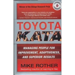 Toyota Kata: Managing People for Improvement, Adaptiveness and Superior Results (2010)