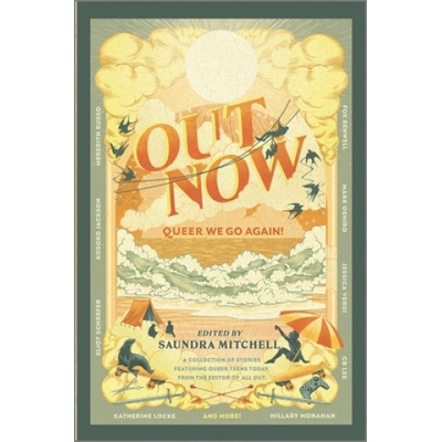 Out Now | Mark Oshiro, Caleb Roehrig, Meredith Russo, Eliot Schrefer, Tara Sim, Julian Winters, Kosoko Jackson, Jessica Verdi, Will Kostakis, Fox Benwell, Tanya Boteju, Kate Hart, C B Lee, Katherine Locke