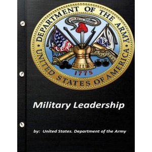Military Leadership by United States. Department of the Army | United States Department of the Army (ISBN: 9781522884514)