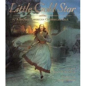 Little Gold Star: A Spanish American Cinderella Tale | Robert D. San Souci, Sergio Martinez, Sergio Martinez (ISBN: 9780688147808)