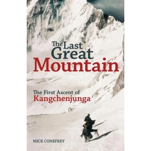 Last Great Mountain: The First Ascent of Kangchenjunga | Mick Conefrey (ISBN: 9781838039608)