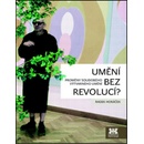 Umění bez revolucí? - Proměny soudobého výtvarného umění