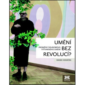 Umění bez revolucí? - Proměny soudobého výtvarného umění