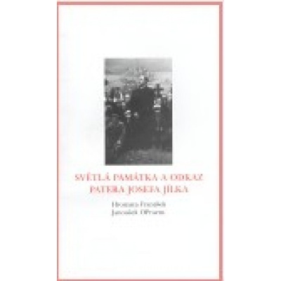 Světlá památka a odkaz patera Josefa Jílka - František Hroznata