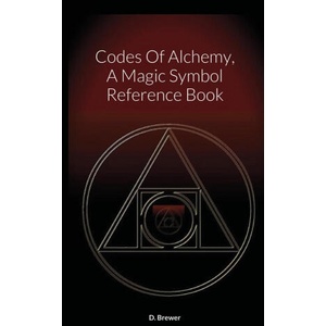 Codes Of Alchemy, A Magic Symbol Reference Book | D. Brewer (ISBN: 9781716100369)