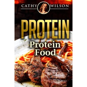 Protein: Protein Food | Cathy Wilson (ISBN: 9781505425703)