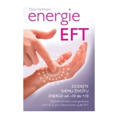 Knihy Energie EFT – Nabijte svůj život od -10 do +10 Dr. Silvia Hartmann