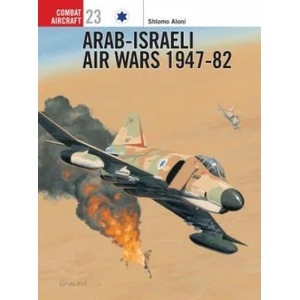 Arab-Israeli Air Wars 1947-82 | Shlomo Aloni (ISBN: 9781841762944)