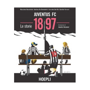 Juventus FC 1897. Le storie | Massimo Bocchiola, Andrea De Benedetti, Corrado Del Bò, Davide Ferrari (ISBN: 9788820398576)