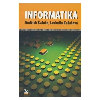 Informatika Jindřich Kaluža Ludmila Kalužová