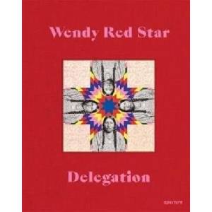 Wendy Red Star: Delegation | Julia Bryan-Wilson (ISBN: 9781597115193)
