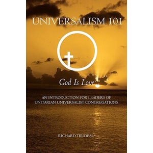 Universalism 101: An Introduction for Leaders of Unitarian Universalist Congregations | Richard Trudeau (2009)
