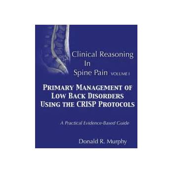 Image 1 of Clinical Reasoning in Spine Pain. Volume I: Primary Management of Low Back Disorders Using the CRISP Protocols | Dr Donald R Murphy