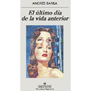 EL ULTIMO DIA DE LA VIDA ANTERIOR | BARBA, ANDRES (ISBN: 9788433901774)
