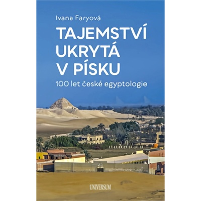Poklady z písku – 100 let české egyptologie - Ivana Faryová