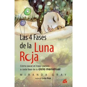 Las 4 fases de la luna roja : cómo sacar el mejor partido a cada fase de tu ciclo menstrual | Miranda Gray, Nora Steinbrun (ISBN: 9788484455202)