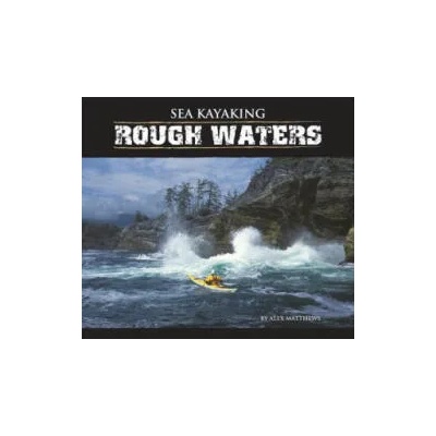 Sea Kayaking Rough Waters | Alex Matthews
