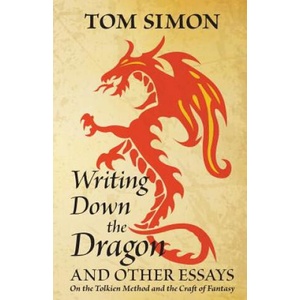 Writing Down the Dragon: and Other Essays on the Tolkien Method and the Craft of Fantasy (ISBN: 9780988129252)