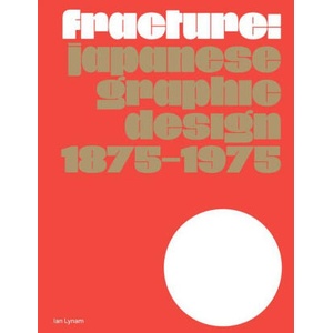 Fracture: Japanese Graphic Design 1875-1975 | Chris Palmieri, Louise Rouse (ISBN: 9789083449845)