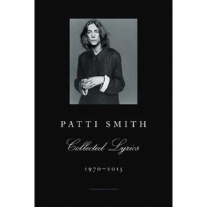 Patti Smith Collected Lyrics, 1970-2015 | Patti Smith (ISBN: 9780062345165)